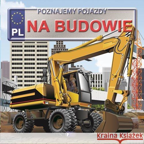 Poznajemy pojazdy. Na budowie FENIX Jędraszek Izabela 9788379321568