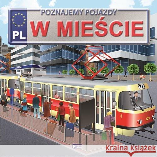 Poznajemy pojazdy. W mieście Jędraszek Izabela 9788379321575