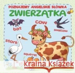 Poznajemy angielskie słówka. Zwierzątka praca zbiorowa 9788379325160