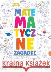 Matematyczne zagadki Opracowanie zbiorowe 9788379325450