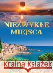 Niezwykłe miejsca Opracowanie Zbiorowe 9788379327027