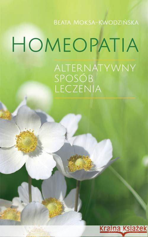 Homeopatia. Alterntywny sposób leczenia Moksa-Kwodzińska Beata 9788379420797 Novae Res