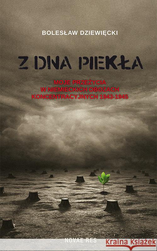 Z dna piekła. Moje przeżycia w niemieckich... Dziewięcki Bolesław 9788379425884 Novae Res