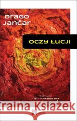 Oczy Łucji (wybór opowiadań) Drago Jancar 9788379631377