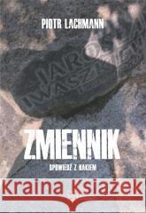 Zmiennik. Spowiedź z hakiem Piotr Lachmann 9788379631988