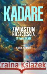 Zwiastun nieszczęścia. Opowiadania Kadare Ismail 9788379632565