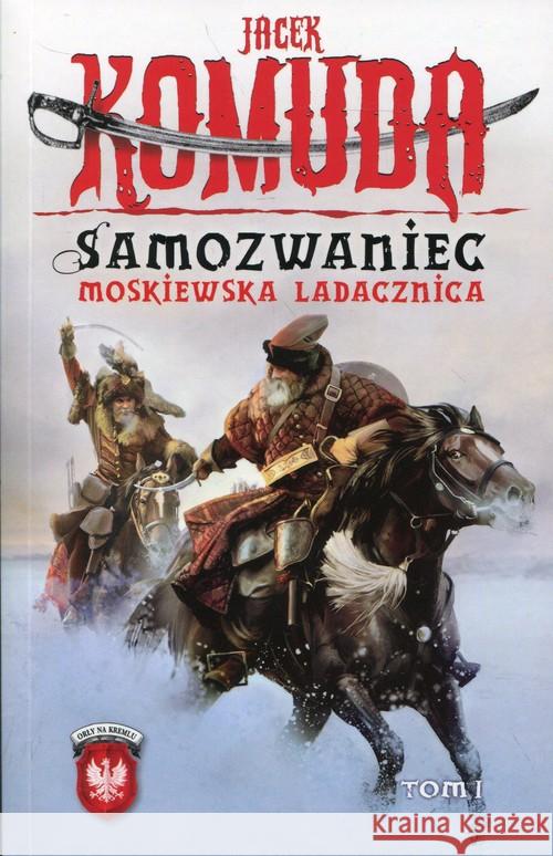 Samozwaniec. Moskiewska ladacznica Komuda Jacek 9788379642571