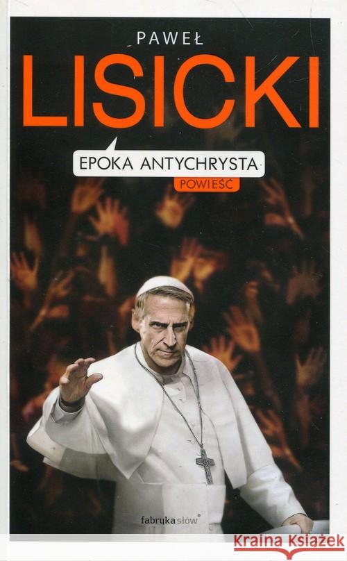 Epoka Antychrysta Lisicki Paweł 9788379643622 Fabryka Słów