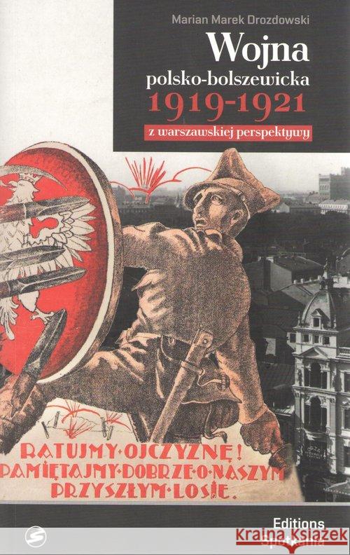 Wojna polsko-bolszewicka 1919-1921 z warszawskiej perspektywy Drozdowski Marian Marek 9788379651641 Editions Spotkania