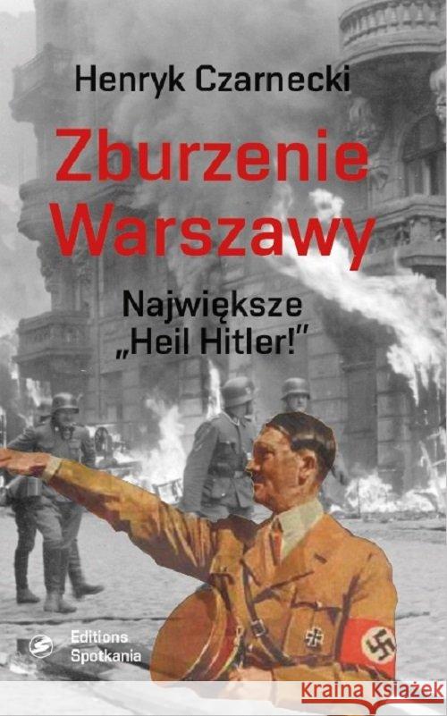 Zburzenie Warszawy Czarnecki Henryk 9788379652006 Editions Spotkania