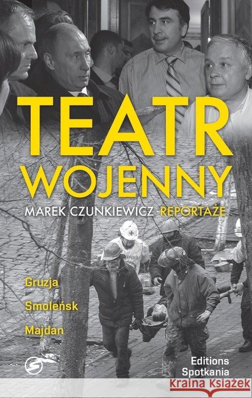 Teatr wojenny Czunkiewicz Marek 9788379652044 Editions Spotkania