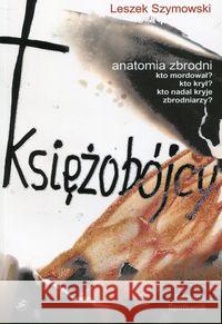 Księżobójcy Anatomia zbrodni Szymowski Leszek 9788379652129 Editions Spotkania