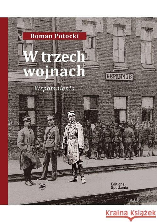 W trzech wojnach Potocki Roman 9788379652167 Editions Spotkania