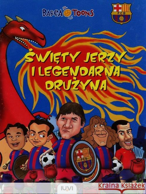 Barca Toons. Święty Jerzy i legendarna drużyna  9788379660049 IUVI