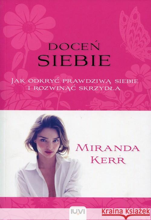 Doceń siebie. Jak odkryć prawdziwą siebie... Kerr Miranda 9788379660148 IUVI
