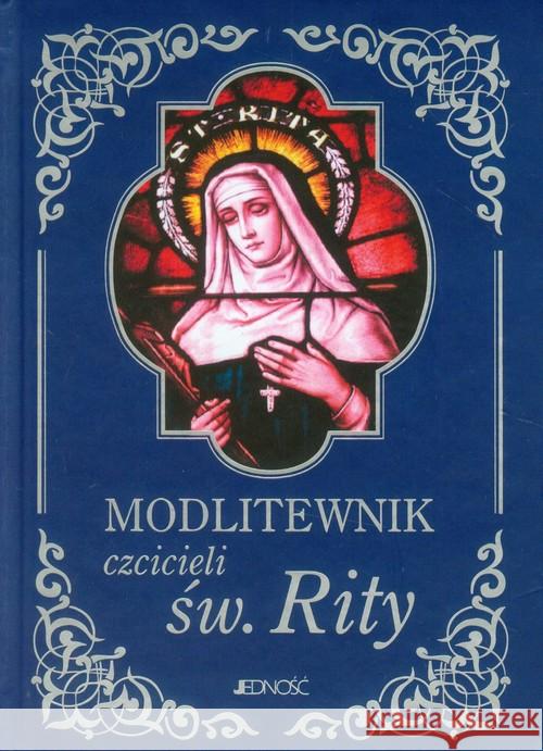 Modlitewnik czcicieli św. Rity Sobolewski Zbigniew Matusik Marek 9788379710102 Jedność