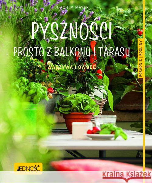 Pyszności prosto z balkonu i tarasu Mayer Joachim 9788379711079 Jedność