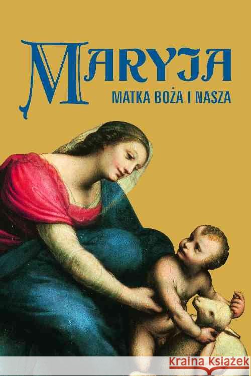 Maryja. Matka Boża i nasza Praca Zbiorowa 9788379711260 Jedność