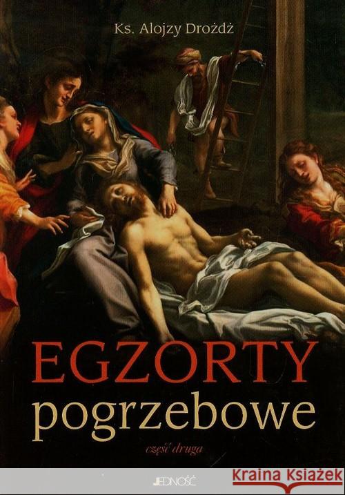 Egzorty pogrzebowe Część druga Drożdż Alojzy 9788379711581 Jedność