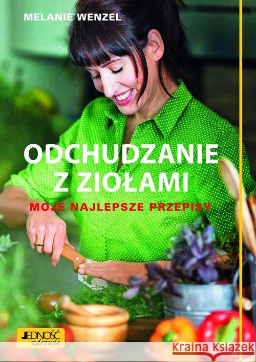 Odchudzanie z ziołami. Moje najlepsze przepisy Wenzel Melanie 9788379711680