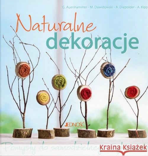 Naturalne dekoracje. Pomysły do samodzielnego wyk. Auenhammer Gerlinde Dawidowski Marion Diepolder Annette 9788379715091