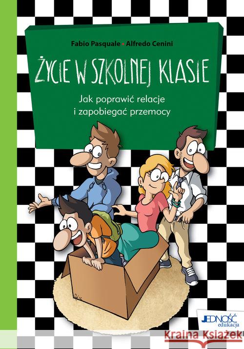 Życie w szkolnej klasie. Jak poprawić relacje... Pasquale Fabio Cenini Alfredo 9788379716906 Jedność