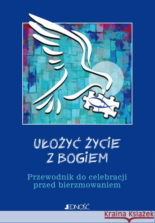 Ułożyć życie z Bogiem. Przewodnik do celebracji.. Mielnicki Krzysztof Nosek Bogusław Parszewska Ewelina 9788379718177 Jedność