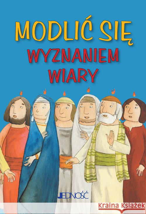 Modlić się Wyznaniem wiary  9788379718658 Jedność