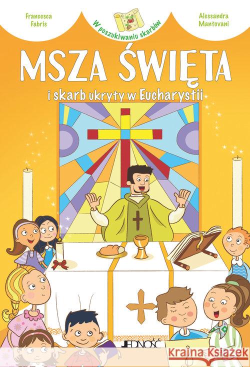 Msza Święta i skarb ukryty w Eucharystii Fabris Francesca 9788379718801 Jedność