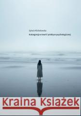 Autoagresja w teorii i praktyce psychologicznej Sylwia Michałowska 9788379728879