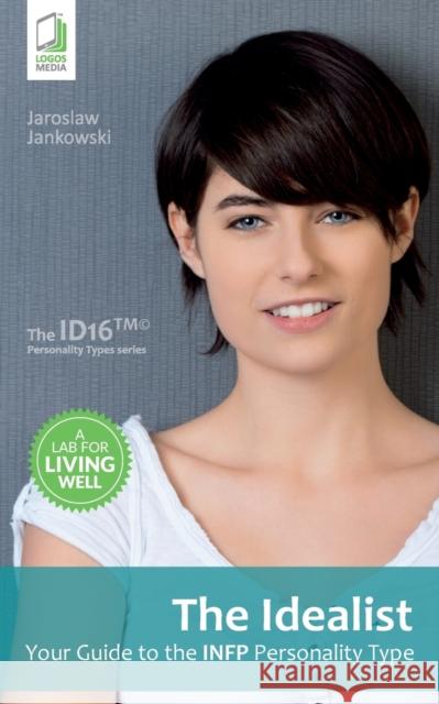 The Idealist: Your Guide to the INFP Personality Type Jankowski, Jaroslaw 9788379810697 Logos Media