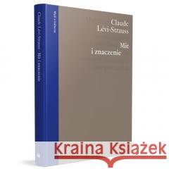 Mit i znaczenie Claude Levi-Strauss 9788379822713