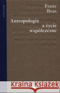 Antropologia a życie współczesne Boas Franz 9788379823666