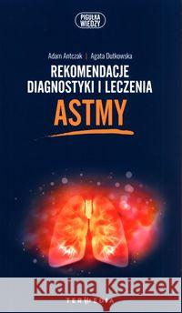 Rekomendacje diagnostyki i leczenia astmy Antczak Adam Dutkowska Agata 9788379883073