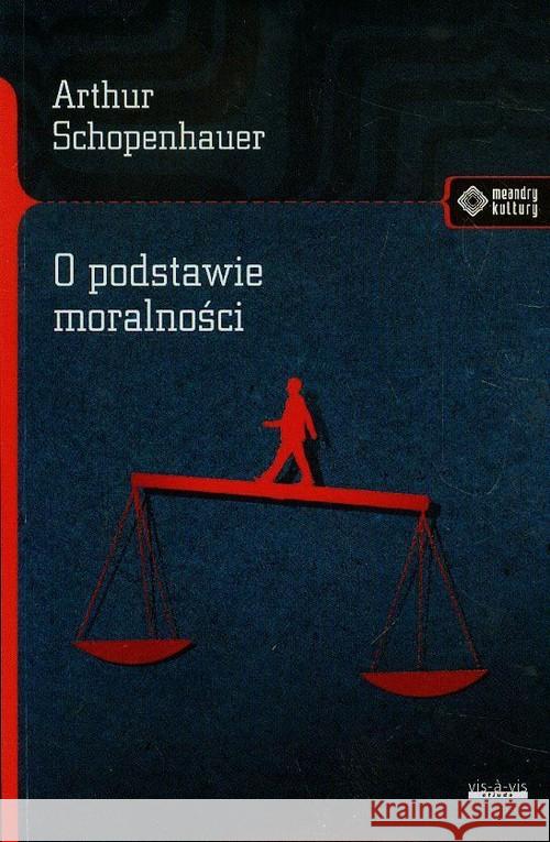 O podstawie moralności Schopenhauer Arthur 9788379980413 Vis-a-vis / Etiuda