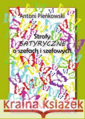 Strofy satyryczne o szefach i szefowych Antoni Pieńkowski 9788379983056