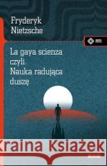 La gaya scienza, czyli nauka radująca duszę Friedrich Nietzsche 9788379983100