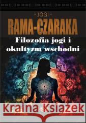 Filozofia jogi i okultyzm wschodni Jogi Rama-Czaraka 9788379984541