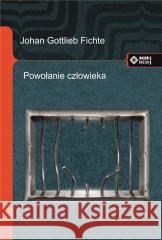 Powołanie człowieka Johann Gottlieb Fichte 9788379984718