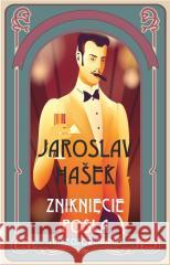 Zniknięcie posła i inne opowiadania Jaroslav Hasek 9788379985661