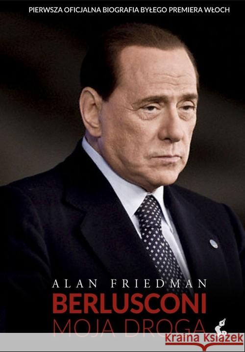 Berlusconi. Moja droga Friedman Alan 9788379995233