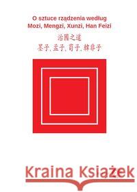 O sztuce rządzenia według Mozi, Mengzi, Xunzi, Han Feizi Mozi Mengzi Xunzi 9788380023673