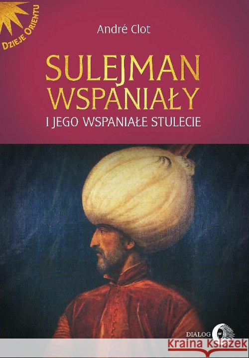 Sulejman Wspaniały i jego wspaniałe stulecie Clot André 9788380024106