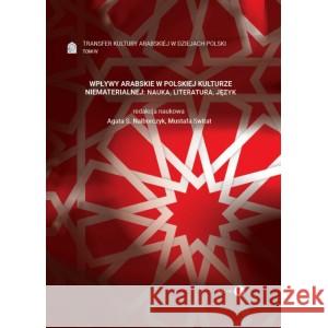 Wpływy arabskie w polskiej kulturze niematerialnej nauka literatura język RED. NALBORCZYK AGATA S., SWITAT MUSTAFA 9788380028579
