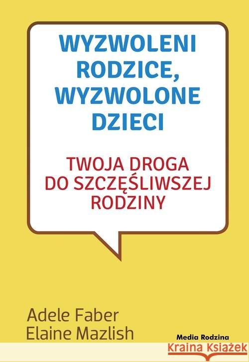 Wyzwoleni rodzice, wyzwolone dzieci w.2017 Faber Adele Mazlish Elaine 9788380083806 Media Rodzina