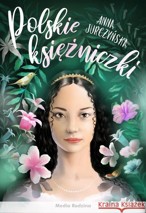 Polskie księżniczki Jurczyńska Anna 9788380086180 Media Rodzina