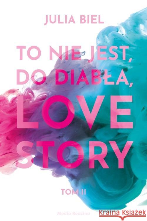 To nie jest, do diabła, love story T.2 Biel Julia 9788380087071