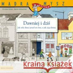 Mądra Mysz. Dawniej i dziś. Życie codzienne.. Christa Holtei, Astrid Vohwinkel, Bolesław Ludwic 9788380087668