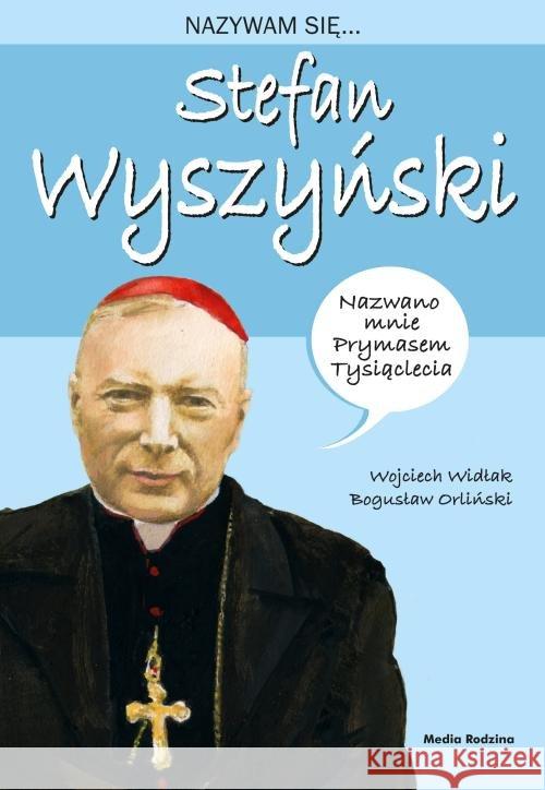 Nazywam się... Stefan Wyszyński Widłak Wojciech 9788380088085 Media Rodzina