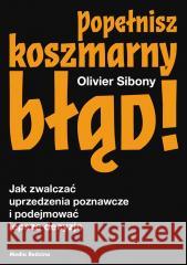 Popełnisz koszmarny błąd! Sibony Olivier 9788380089129